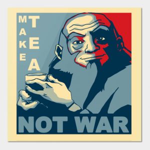 Avatar Iroh - Make Tea Not War